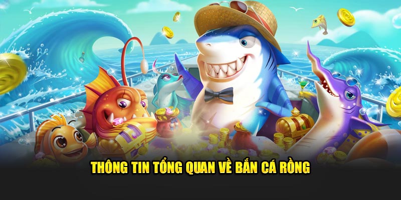 Giới thiệu tổng quan về bắn cá rồng 